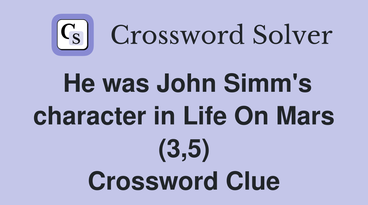 He was John Simm's character in Life On Mars (3,5) Crossword Clue